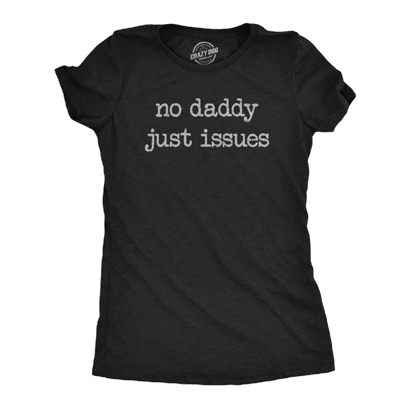 women's mesh tops -No Daddy Just Issues Women's T Shirt