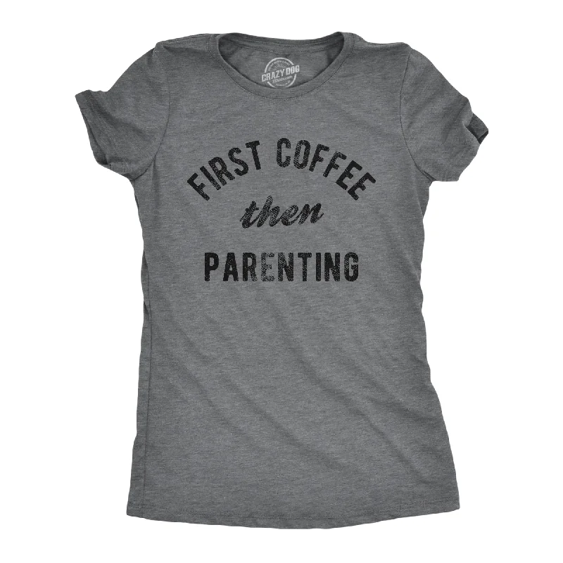 women's minimalistic tops -First Coffee Then Parenting Women's T Shirt