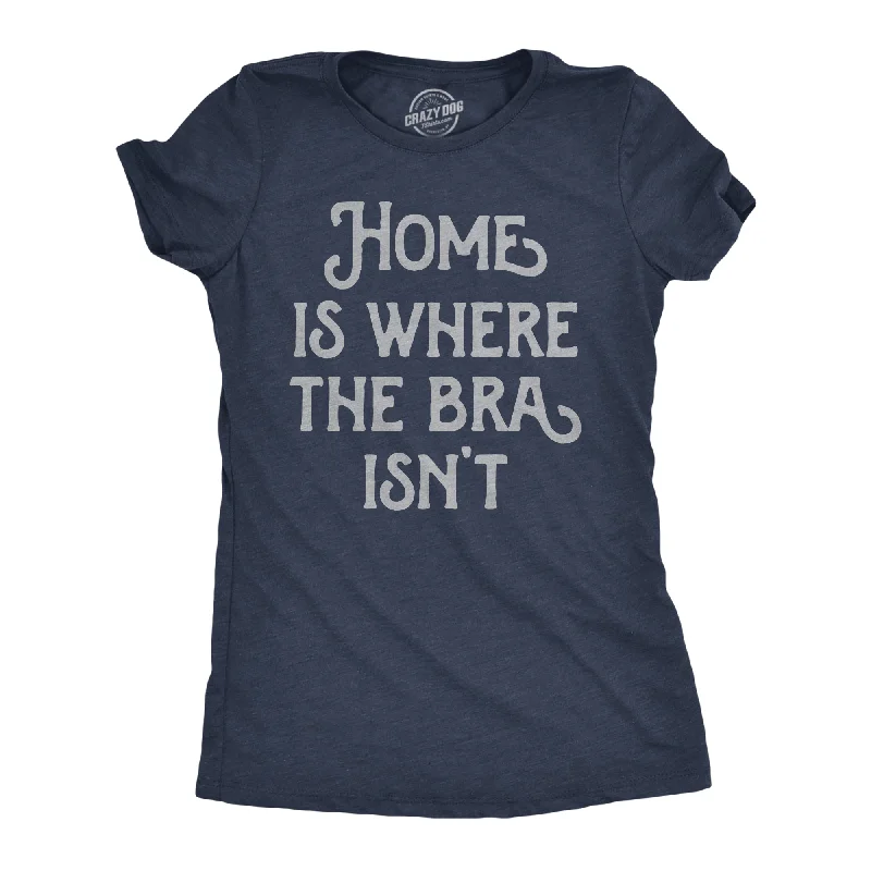 women's velvet tops -Home Is Where The Bra Isnt Women's T Shirt