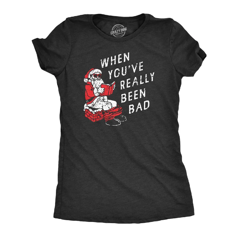 ladies' tunic tops -When Youve Really Been Bad Women's T Shirt