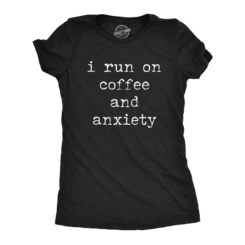 ladies' denim tops -I Run On Coffee And Anxiety Women's T Shirt