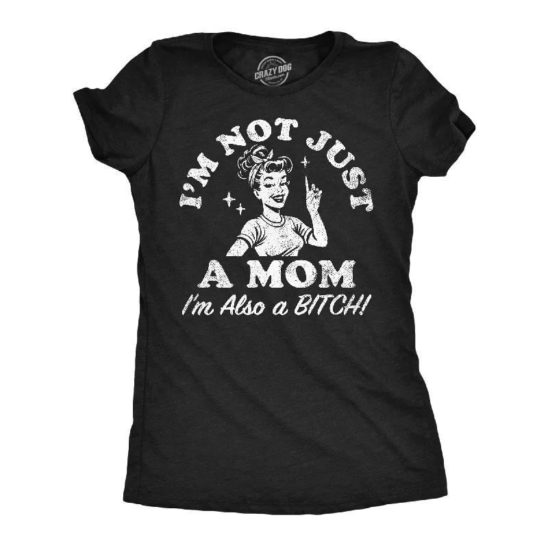 women's turtleneck tops -Im Not Just A Mom Im Also A Bitch Women's T Shirt