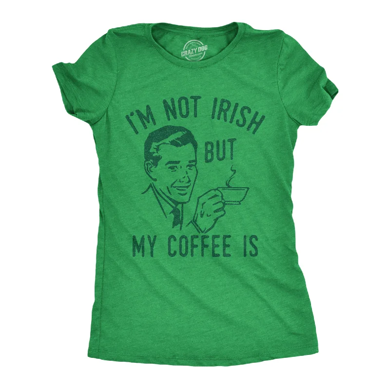 women's sheer tops -Im Not Irish But My Coffee Is Women's T Shirt