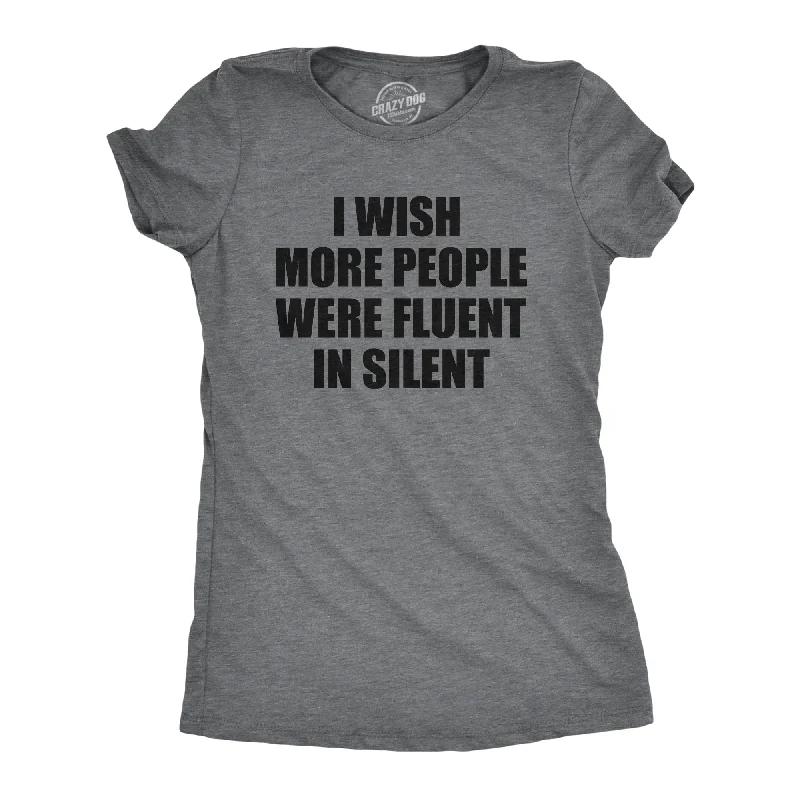 women's pleated tops -I Wish More People Were Fluent In Silent Women's T Shirt