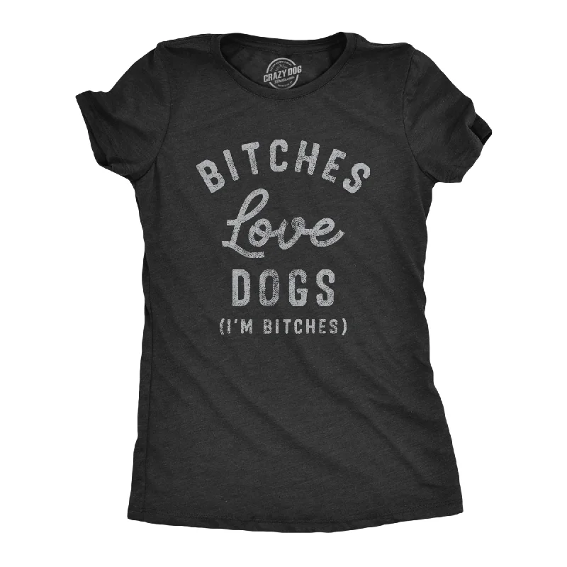 women's lightweight tops -Bitches Love Dogs Women's T Shirt