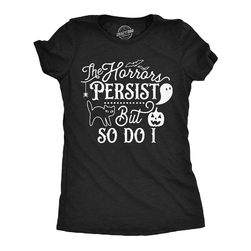 women's sheer tops -The Horrors Persist but So Do I Women's T Shirt