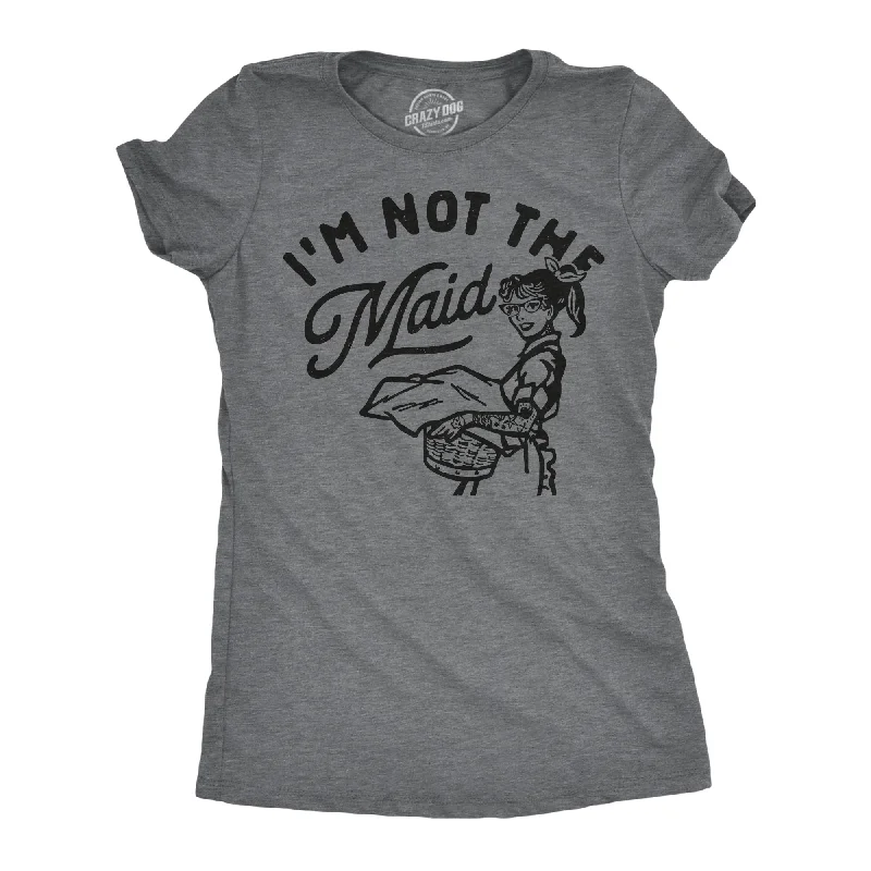 women's keyhole tops -Im Not The Maid Women's T Shirt