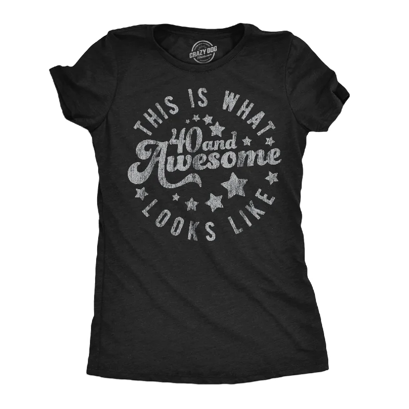 women's lace tops -This Is What 40 And Awesome Looks Like Women's T Shirt