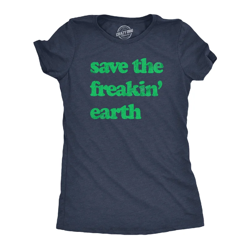 stylish tops for women -Save The Freakin Earth Women's T Shirt