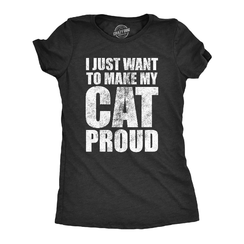 women's cowl neck tops -I Just Want To Make My Cat Proud Women's T Shirt