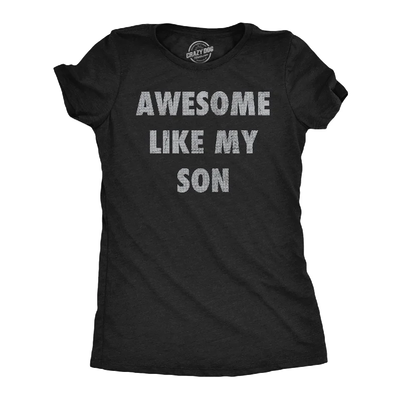 trendy tops for women -Awesome Like My Son Women's T Shirt