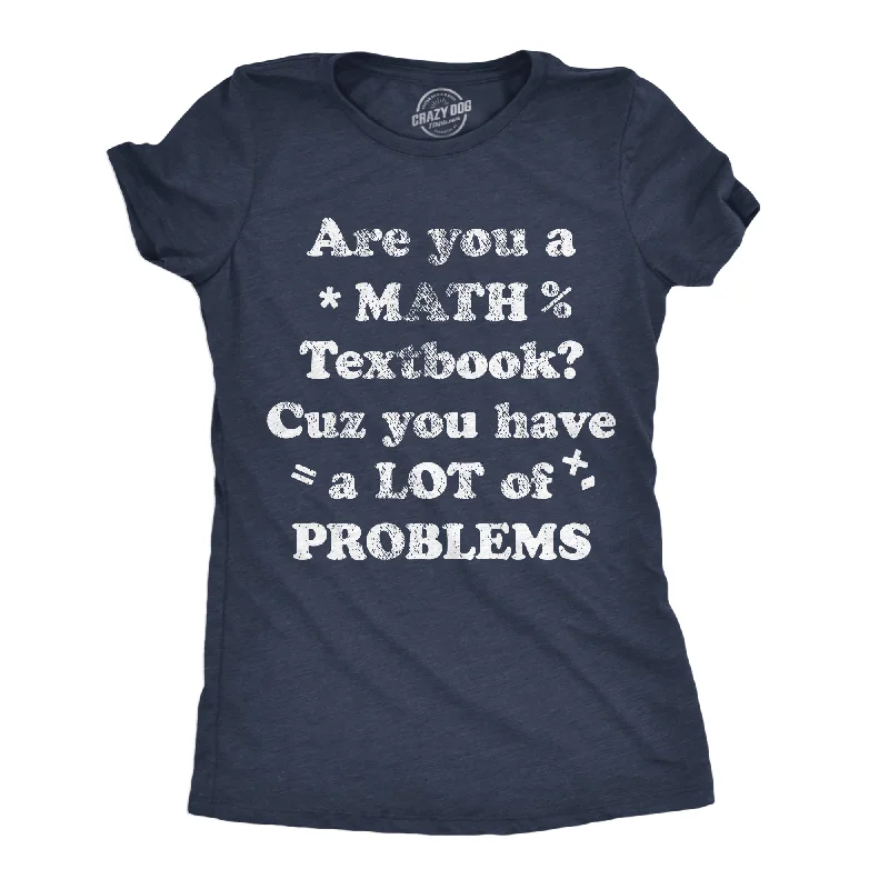 women's animal print tops -Are You A Math Textbook Cuz You Have A Lot Of Problems Women's T Shirt