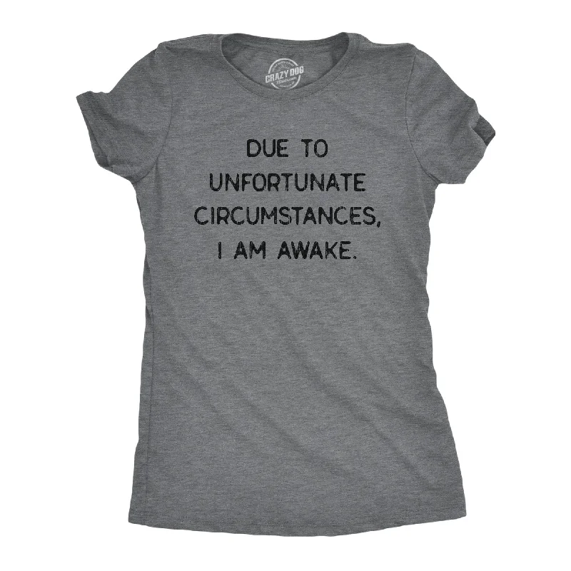 women's textured tops -Due To Unfortunate Circumstances I Am Awake Women's T Shirt