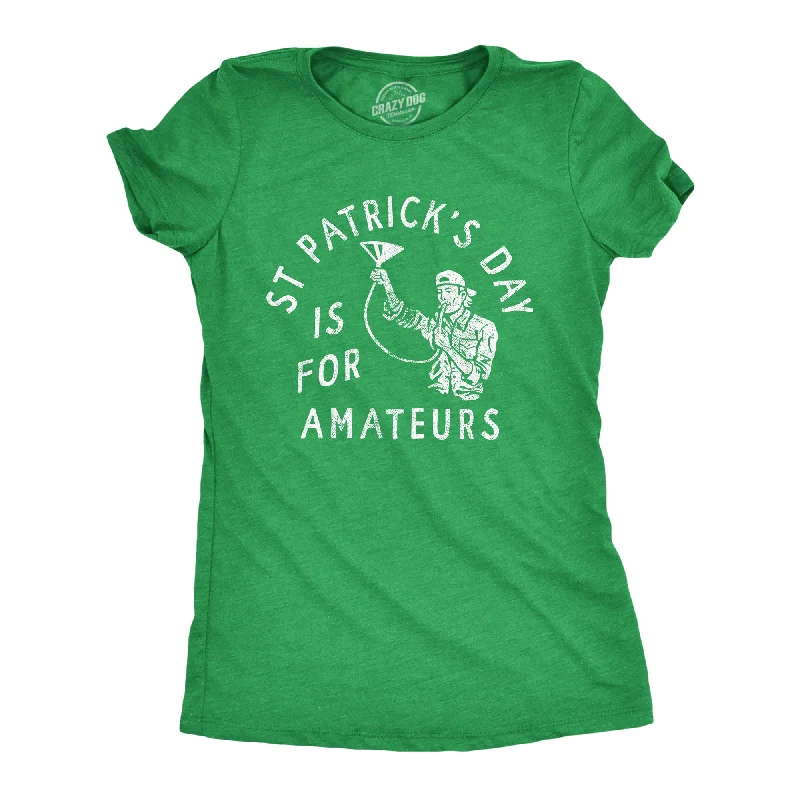 women's metallic tops -St Patricks Day Is For Amateurs Women's T Shirt