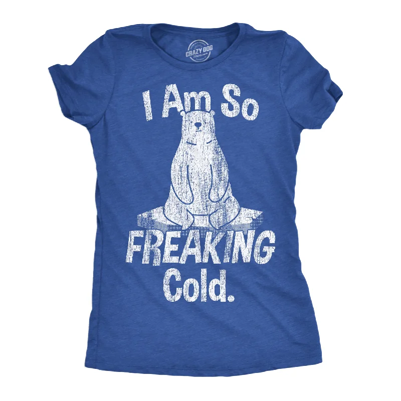 women's edgy tops -I Am So Freaking Cold Women's T Shirt