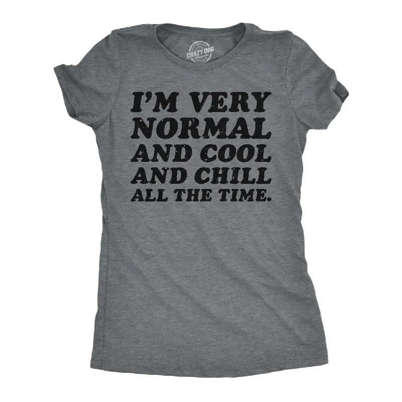 women's button-up tops -Im Very Normal And Cool And Chill All The Time Women's T Shirt