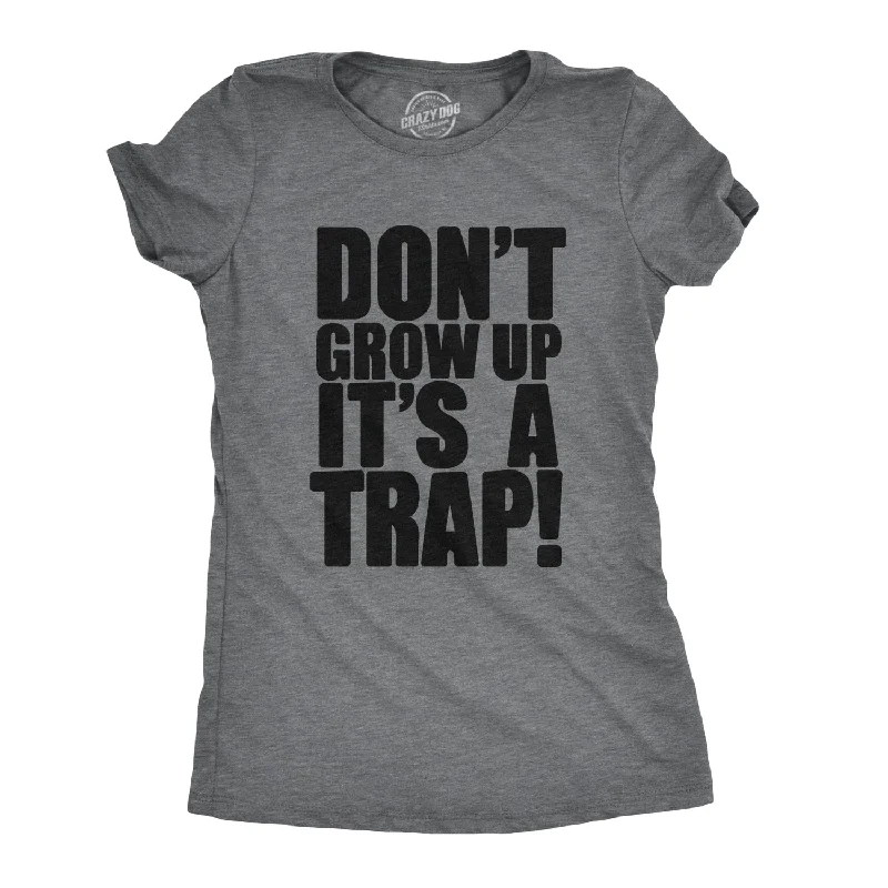 casual asymmetrical tops for women -Don't Grow Up. It's a Trap Women's T Shirt