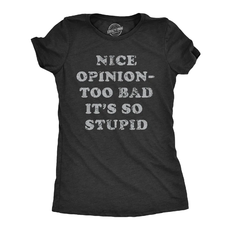 stylish boat neck tops for women -Nice Opinion Too Bad Its So Stupid Women's T Shirt