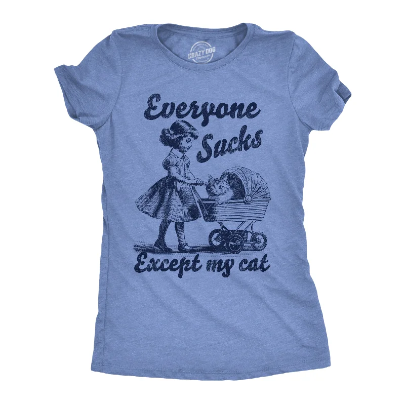 ladies' ruffled tops -Everyone Sucks Except My Cat Women's T Shirt