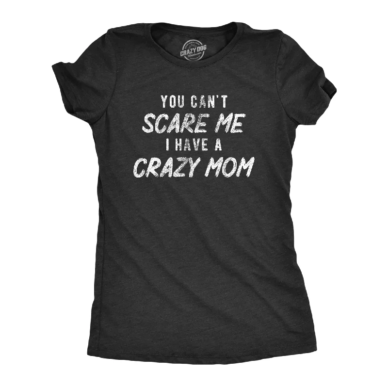 trendy tops for women -You Cant Scare Me I Have A Crazy Mom Women's T Shirt