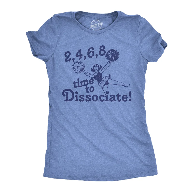 women's asymmetric tops -2 4 6 8 Time To Dissociate Women's T Shirt